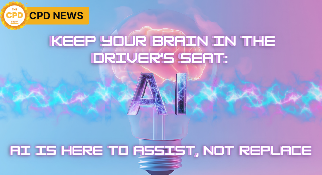 Keep Your Brain in the Driver’s Seat: AI Is Here to Assist, Not Replace